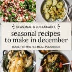 Seasonal and sustainable recipes to make in December with images of seasonal recipes. Wild rice salad, honey roasted parsnips, roasted herb chicken, and chicken tortilla soup with kale.