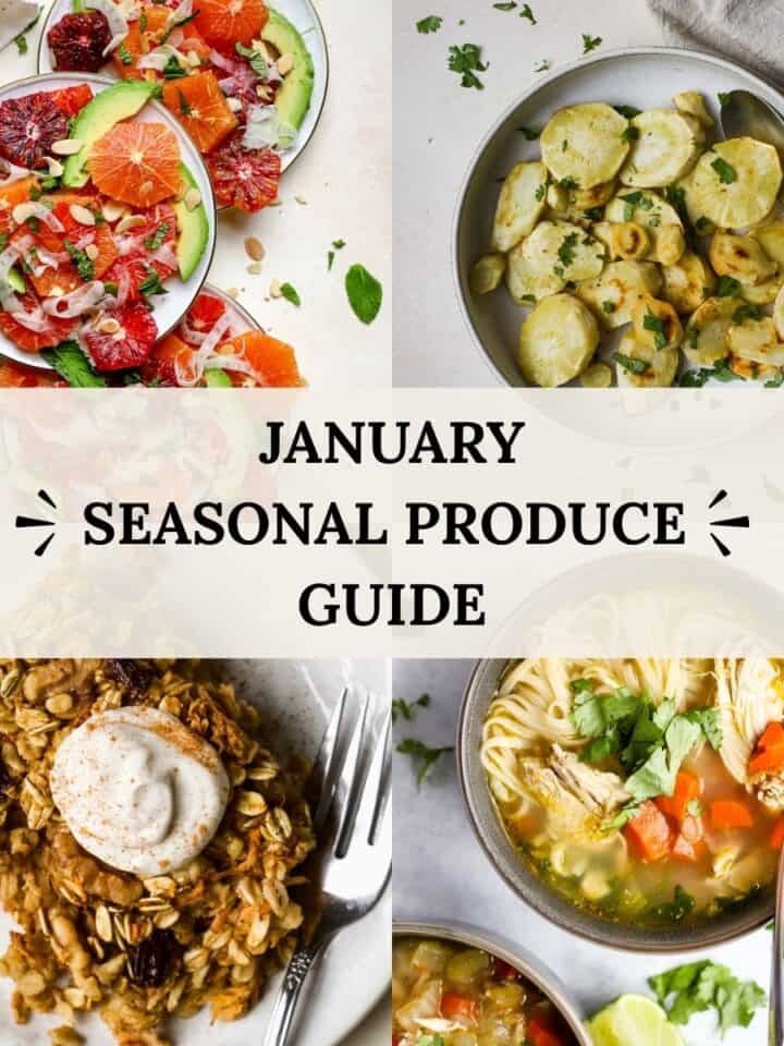 January seasonal produce guide including images of carrot cake baked oatmeal, ginger lime chicken soup, honey roasted parsnips, and citrus mint salad.