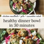 Herby chicken meatball bowls with pita wedges, greens, creamy cucumber salad, feta, and pickled red onions.